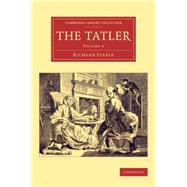 The Tatler by Steele, Richard; Addison, Joseph, 9781108078290