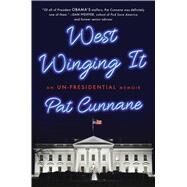 West Winging It An Un-presidential Memoir by Cunnane, Pat, 9781501178290