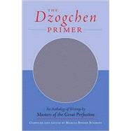 The Dzogchen Primer An Anthology of Writings by Masters of the Great Perfection by SCHMIDT, MARCIA BINDER, 9781570628290