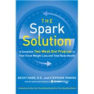 The Spark Solution: A Complete Two-week Diet Program to Fast-track Weight Loss and Total Body Health by Hand, Becky, 9780062228291