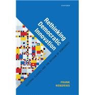 Rethinking Democratic Innovation Cultural Clashes and the Reform of Democracy by Hendriks, Frank, 9780192848291