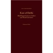 East of Delhi Multilingual Literary Culture and World Literature by Orsini, Francesca, 9780197658291