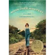 Moon Over Manifest (Newbery Medal Winner) by Vanderpool, Clare, 9780375858291