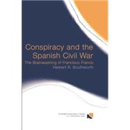 Conspiracy and the Spanish Civil War: The Brainwashing of Francisco Franco by Southworth,Herbert R., 9780415758291