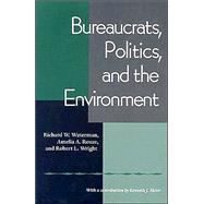 Bureaucrats, Politics, and the Environment by Waterman, Richard W.; Rouse, Amelia A.; Wright, Robert L., 9780822958291