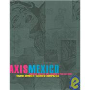 Axis Mexico : Common Objects and Cosmopolitan Actions by Hertz, Betti-Sue; Arriola, Magali; Debroise, Olivier, 9780937108291