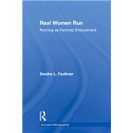 Real Women Run: A Feminist Poetic Analysis of Embodiment by Faulkner; Sandra, 9781138218291