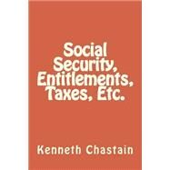 Social Security, Entitlements, Taxes, Etc. by Chastain, Kenneth D., 9781502538291
