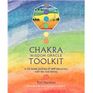 Chakra Wisdom Oracle Toolkit A 52-Week Journey of Self-Discovery with the Lost Fables by Hartman, Tori, 9781780288291