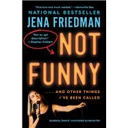 Not Funny  And Other Things I've Been Called by Friedman, Jena, 9781982178291