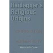 Heidegger's Religious Origins by Crowe, Benjamin D., 9780253218292
