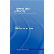 The United States and Europe: Beyond the Neo-Conservative Divide? by Baylis; John, 9780415368292