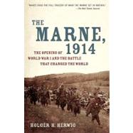 The Marne, 1914 The Opening of World War I and the Battle That Changed the World by Herwig, Holger H., 9780812978292