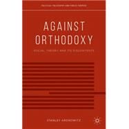 Against Orthodoxy Social Theory and its Discontents by Aronowitz, Stanley, 9781137388292