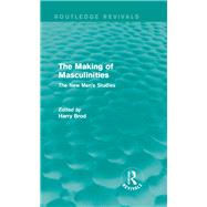 The Making of Masculinities (Routledge Revivals): The New Men's Studies by Brod; Harry, 9781138828292