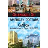 American Doctors in Canton: Modernization in China, 1835-1935 by Xu,Guangqiu, 9781412818292