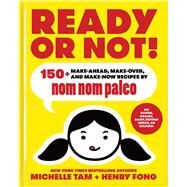 Ready or Not! 150+ Make-Ahead, Make-Over, and Make-Now Recipes by Nom Nom Paleo by Tam, Michelle; Fong, Henry, 9781449478292