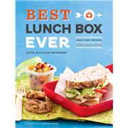 Best Lunch Box Ever Ideas and Recipes for School Lunches Kids Will Love by Morford, Katie Sullivan; Martin, Jennifer, 9781452108292