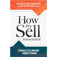 How to Sell by Fellingham, Charles; O'brien, Andre, 9781630478292