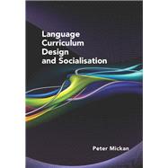 Language Curriculum Design and Socialisation by Mickan, Peter, 9781847698292