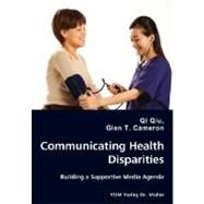Communicating Health Disparities: Ways Toward a Supportive Media Agenda by Qiu, Qi; Cameron, Glen T., 9783836438292