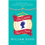 Mrs Queen Takes the Train by Kuhn, William, 9780062208293