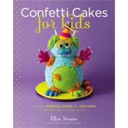 Confetti Cakes For Kids Delightful Cookies, Cakes, and Cupcakes from New York City's Famed Bakery by Matheson, Christie; Strauss, Elisa, 9780316118293