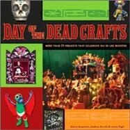 Day of the Dead Crafts : More Than 24 Projects That Celebrate Da de los Muertos by Arquette, Kerry; Zocchi, Andrea; Vigil, Jerry, 9780470258293