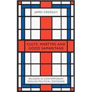 Cults, Martyrs and Good Samaritans by Crossley, James, 9780745338293