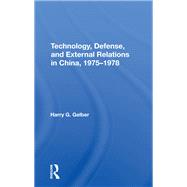 Technology, Defense, And External Relations In China, 1975-1978 by Harry G. Gelber, 9781000278293