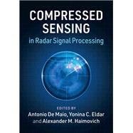 Compressed Sensing in Radar Signal Processing by De Maio, Antonio; Eldar, Yonina C.; Haimovich, Alexander M., 9781108428293