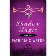 Shadow Magic by Wrede, Patricia C., 9781453258293