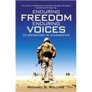 Enduring Freedom, Enduring Voices US Operations in Afghanistan by Walling, Michael G., 9781782008293