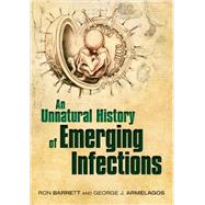 An Unnatural History of Emerging Infections by Barrett, Ron; Armelagos, George, 9780199608294