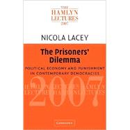 The Prisoners' Dilemma: Political Economy and Punishment in Contemporary Democracies by Nicola Lacey, 9780521728294