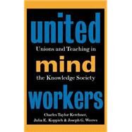 United Mind Workers Unions and Teaching in the Knowledge Society by Kerchner, Charles Taylor; Koppich, Julia E.; Weeres, Joseph G., 9780787908294