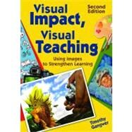 Visual Impact, Visual Teaching : Using Images to Strengthen Learning by Timothy Gangwer, 9781412968294