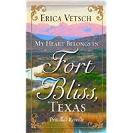 My Heart Belongs in Fort Bliss, Texas by Vetsch, Erica, 9781432838294