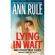 Lying in Wait Ann Rule's Crime Files: Vol.17 by Rule, Ann, 9781451648294