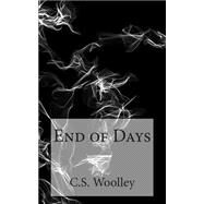 End of Days by Woolley, C. S., 9781496128294