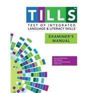 Test of Integrated Language and Literacy Skills (Tills) Examiner's Manual by Nelson, Nickola Wolf, Ph.D.; Plante, Elena, Ph.d.; Helm-Estabrooks, Nancy; Hotz, Gillian, Ph.d., 9781598578294