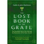 The Lost Book of the Grail by Matthews, Caitln; Matthews, John; Knight, Gareth (CON), 9781620558294