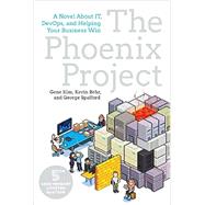 The Phoenix Project A Novel about IT, DevOps, and Helping Your Business Win, the 5th Anniversary Edition by Kim, Gene; Behr, Kevin; Spafford, George, 9781942788294