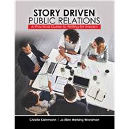 Story Driven Public Relations: A Practical Guide to Writing for Impact by Christie Kleinmann , Jo Ellen Werking Weedman, 9798385158294