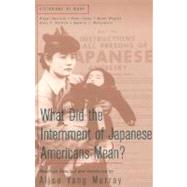 What Did the Internment of Japanese Americans Mean? by Murray, Alice Yang, 9780312208295