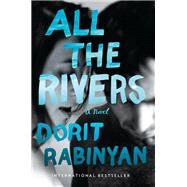 All the Rivers A Novel by Rabinyan, Dorit; Cohen, Jessica, 9780375508295