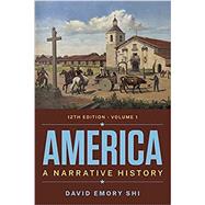 America A Narrative History Twelfth Edition (Volume 1) with Ebook, InQuizitive, Tutorials, Exercises, and Student Site by Shi, David E., 9780393878295