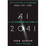 AI 2041 Ten Visions for Our Future by Lee, Kai-Fu; Qiufan, Chen, 9780593238295
