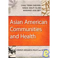 Asian American Communities and Health Context, Research, Policy, and Action by Trinh-Shevrin, Chau; Islam, Nadia S.; Rey, Mariano Jose, 9780787998295