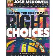 Setting You Free to Make the Right Choices: Workbook for Junior High and High School Students/Leader's Guide by McDowell, Josh, 9780805498295